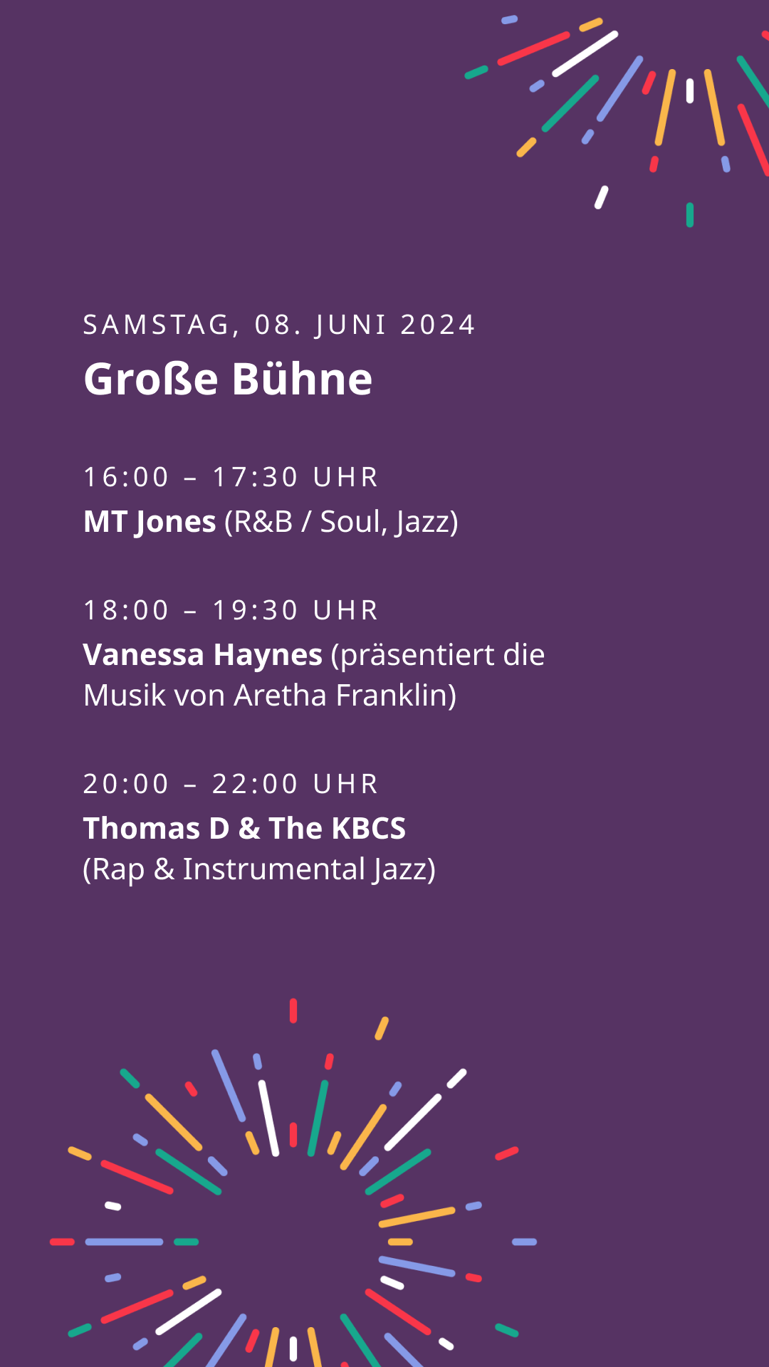 Konzertprogramm f&uuml;r die Gro&szlig;e B&uuml;hne am 8. Juni 2024 mit drei Musikacts: MT Jones (16:00-17:30 Uhr), Vanessa Haynes (18:00-19:30 Uhr) und Thomas D & The KBCS (20:00-22:00 Uhr). Das Plakat hat einen dunkellila Hintergrund mit bunten Lichtstrahlenelementen.
