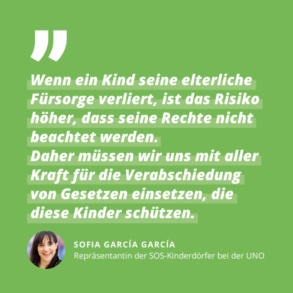 Ein Social Media Post der SOS Kinderd&ouml;rfer weltweit. Ein Zitat mit Statement von Sofia Garc&iacute;a Garc&iacute;a, Repr&auml;sentantin der SOS-Kinderd&ouml;rfer bei der UNO. Text betont die Bedeutung von Gesetzen zum Schutz von Kindern ohne elterliche F&uuml;rsorge.