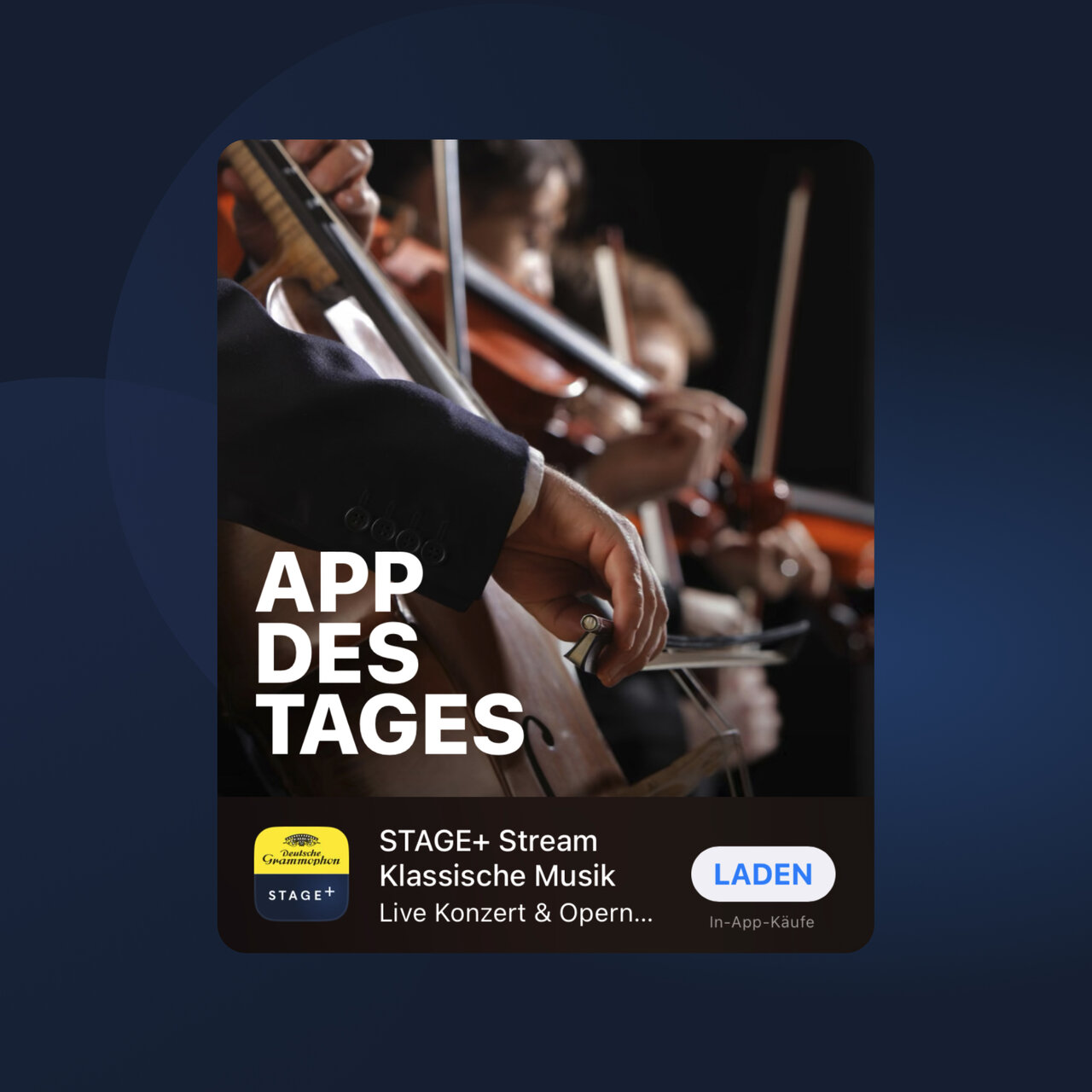 Bildschirmfoto der App des Tages: STAGE+ Streaming-Dienst f&uuml;r klassische Musik, mit Nahaufnahme von Streichinstrumenten und Musikern im Hintergrund. Die App verspricht Live-Konzerte und Opernauff&uuml;hrungen.